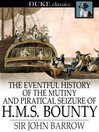 The eventful history of the mutiny and piratical seizure of h. m. s. bounty : Its Cause and Consequences